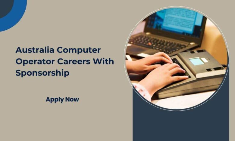 Australia Computer Operator Careers With Sponsorship