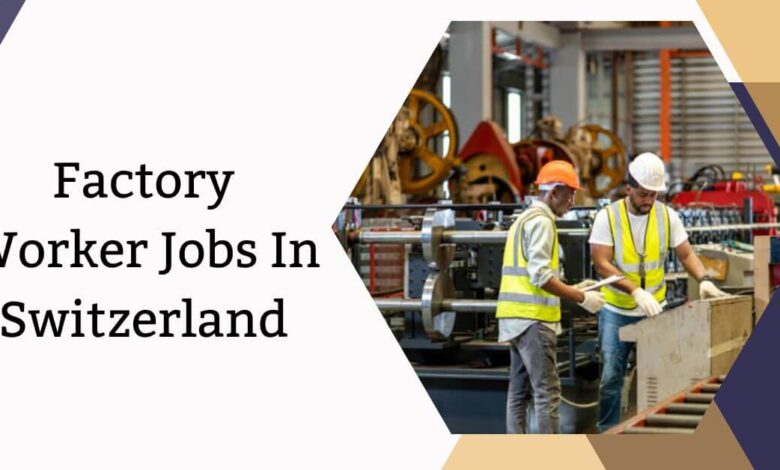 Factory Worker Jobs In Switzerland