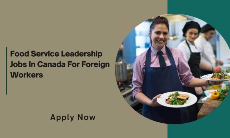 Food Service Leadership Jobs In Canada For Foreign Workers