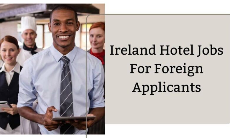 Ireland Hotel Jobs For Foreign Applicants