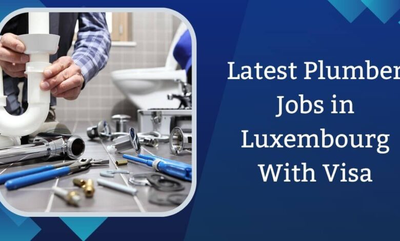 Latest Plumber Jobs in Luxembourg With Visa