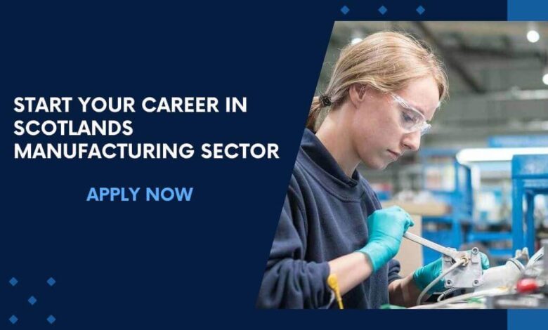 Start Your Career In Scotlands Manufacturing Sector