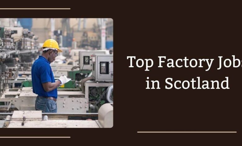 Top Factory Jobs in Scotland