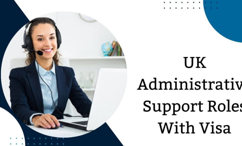 UK Administrative Support Roles With Visa