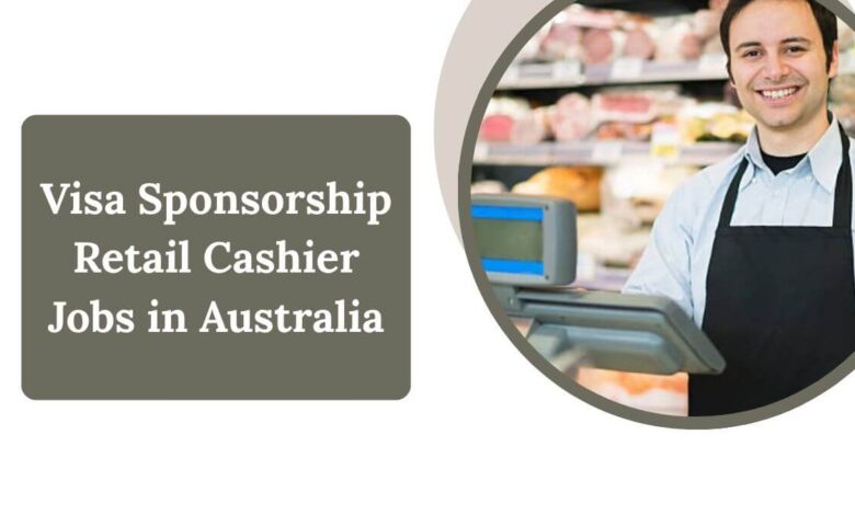 Visa Sponsorship Retail Cashier Jobs in Australia