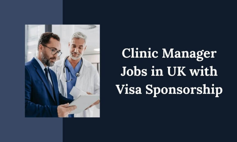 Clinic Manager Jobs in UK with Visa Sponsorship
