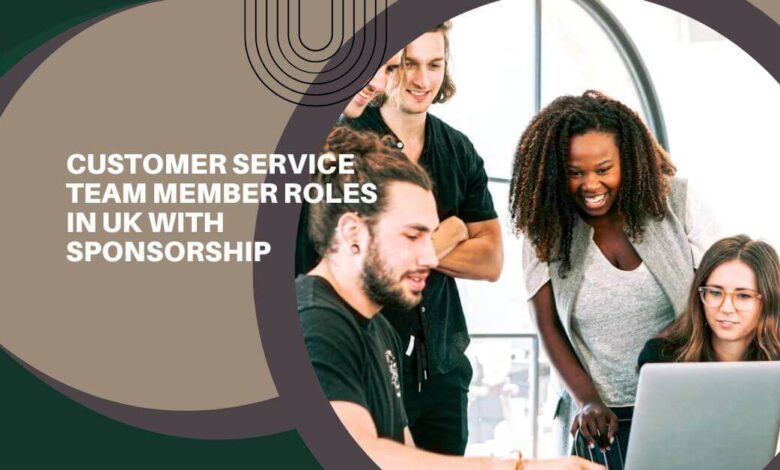 Customer Service Team Member Roles In UK With Sponsorship