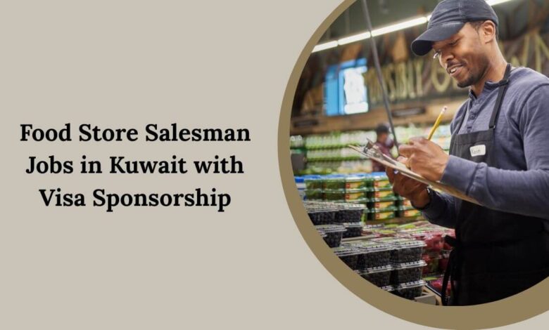 Food Store Salesman Jobs in Kuwait with Visa Sponsorship