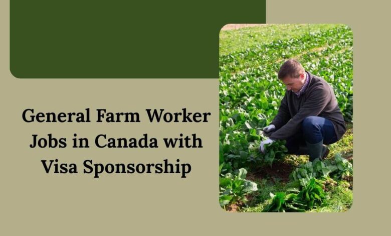 General Farm Worker Jobs in Canada with Visa Sponsorship