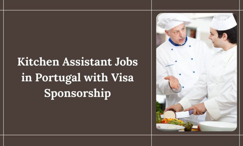 Kitchen Assistant Jobs in Portugal with Visa Sponsorship