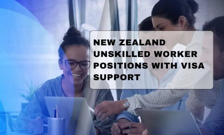 New Zealand Unskilled Worker Positions with Visa Support