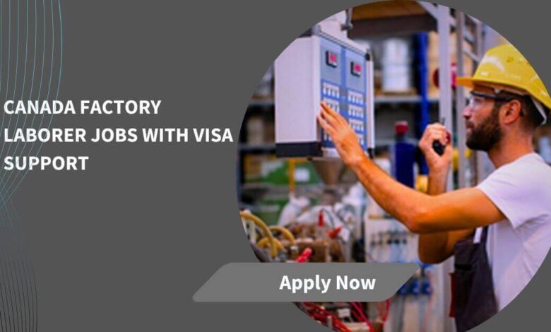 Canada Factory Laborer Jobs With Visa Support