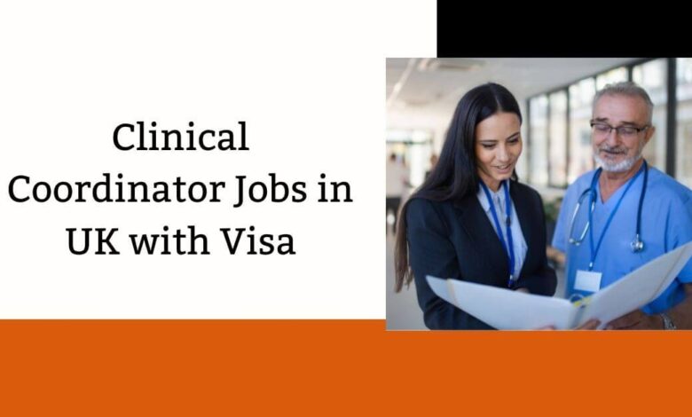 Clinical Coordinator Jobs in UK with Visa