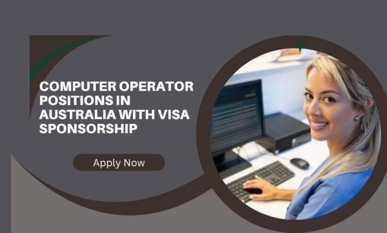 Computer Operator Positions In Australia With Visa Sponsorship