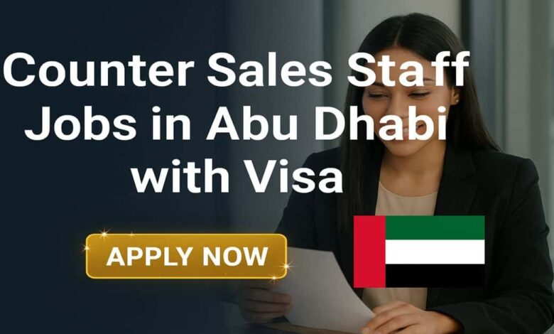 Counter Sales Staff Jobs in Abu Dhabi with Visa