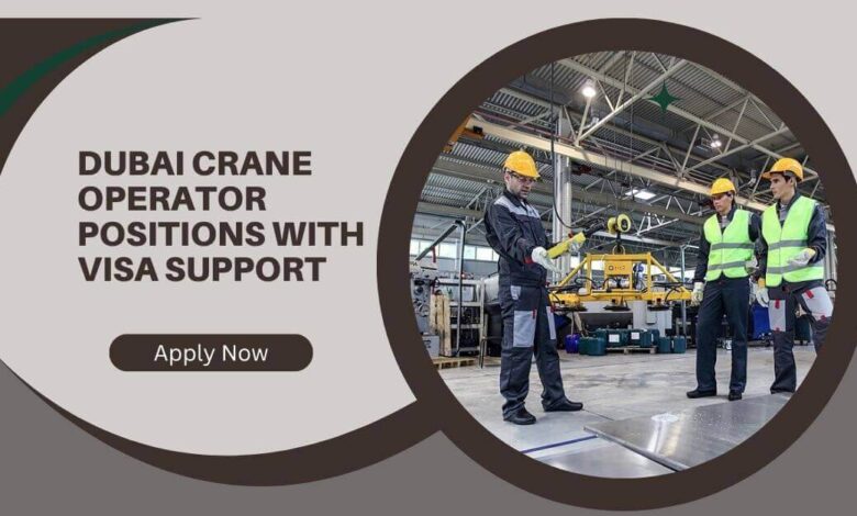 Dubai Crane Operator Positions With Visa Support