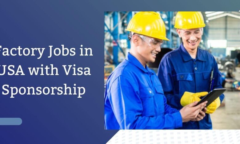 Factory Jobs in USA with Visa Sponsorship