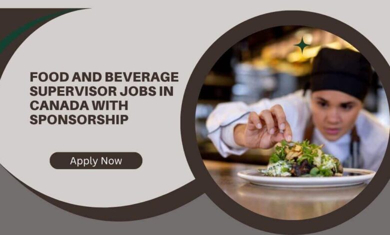 Food And Beverage Supervisor Jobs In Canada With Sponsorship