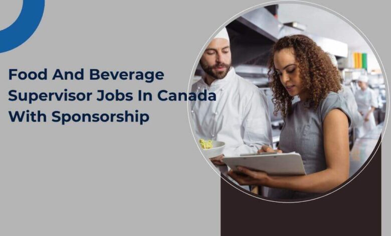 Food And Beverage Supervisor Jobs In Canada With Sponsorship