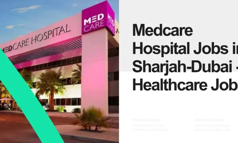 Medcare Hospital Jobs in Sharjah-Dubai
