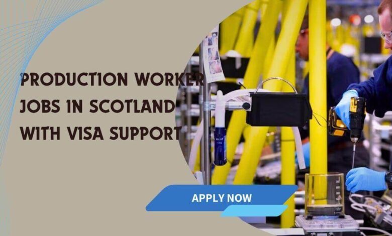 Production Worker Jobs In Scotland With Visa Support