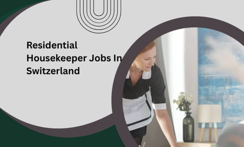 Residential Housekeeper Jobs In Switzerland