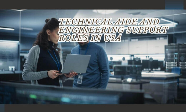 Technical Aide And Engineering Support Roles In USA