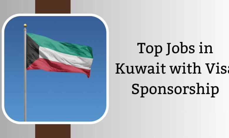 Top Jobs in Kuwait with Visa Sponsorship