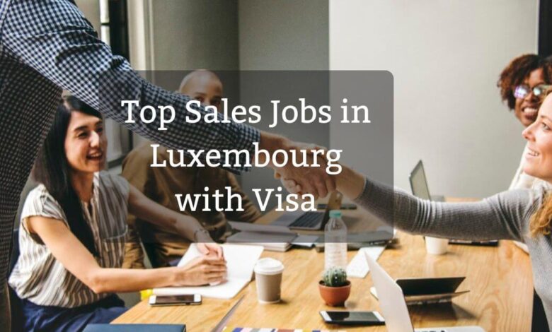 Top Sales Jobs in Luxembourg with Visa