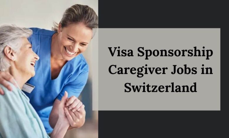 Visa Sponsorship Caregiver Jobs in Switzerland