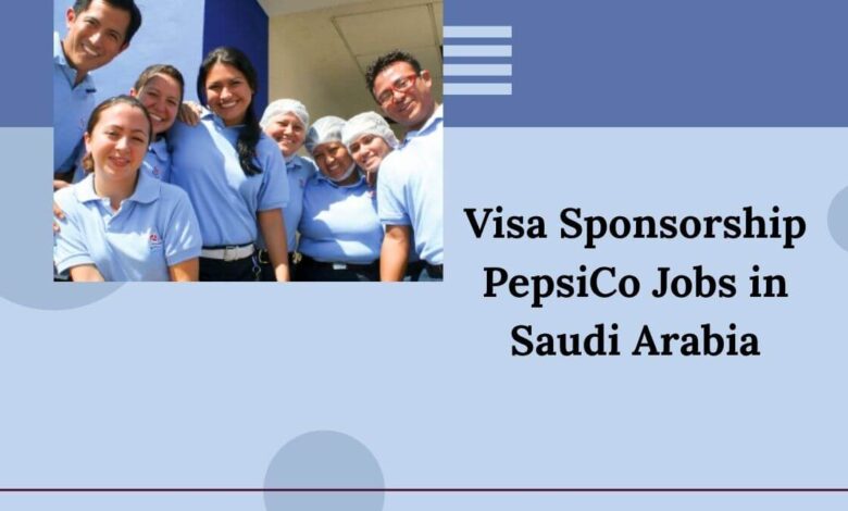 Visa Sponsorship PepsiCo Jobs in Saudi Arabia