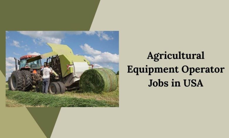 Agricultural Equipment Operator Jobs in USA