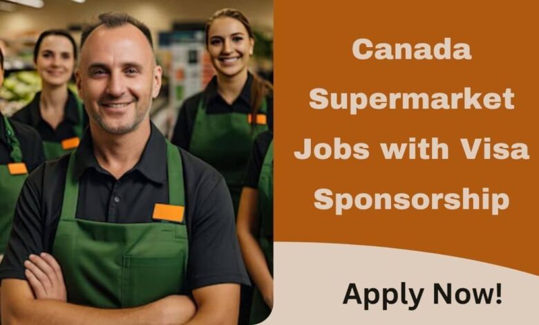 Canada Supermarket Jobs with Visa Sponsorship