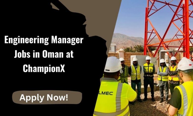 Engineering Manager Jobs in Oman at ChampionX