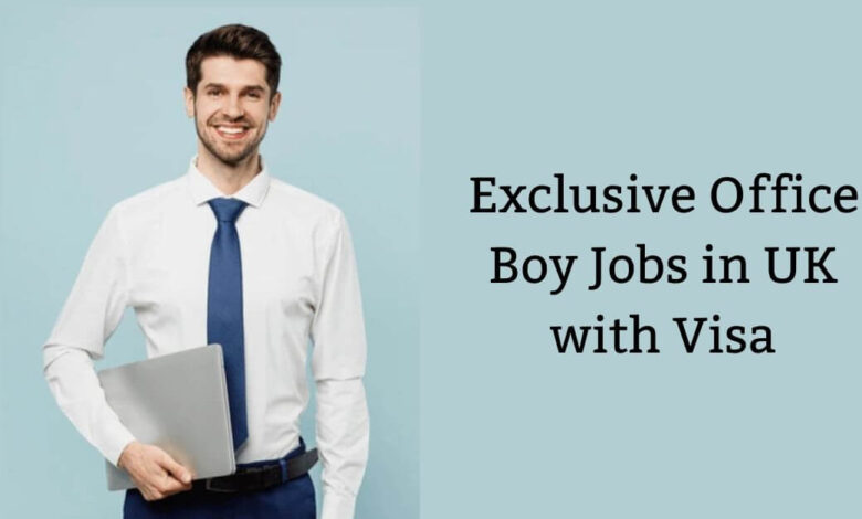 Exclusive Office Boy Jobs in UK with Visa