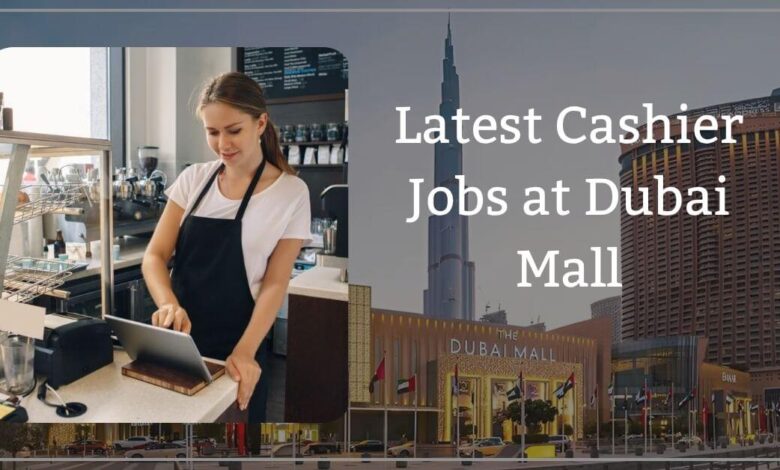 Latest Cashier Jobs at Dubai Mall