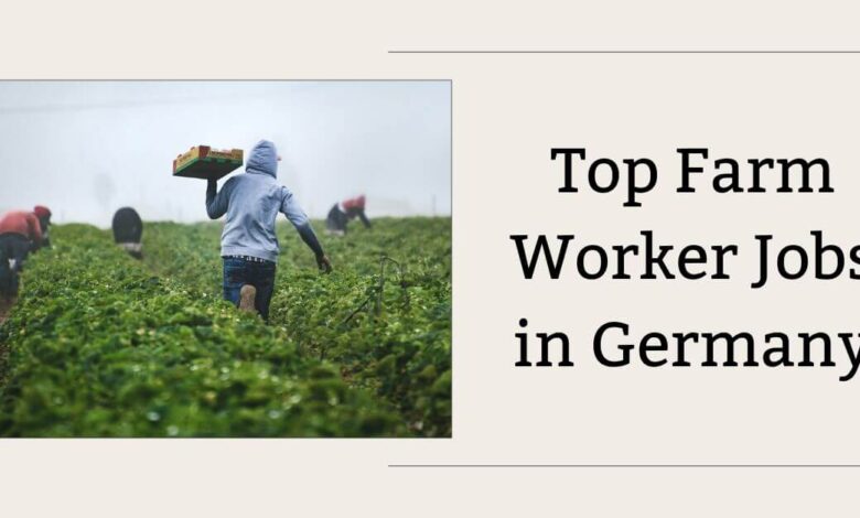 Top Farm Worker Jobs in Germany