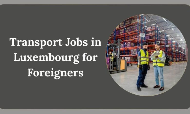 Transport Jobs in Luxembourg for Foreigners