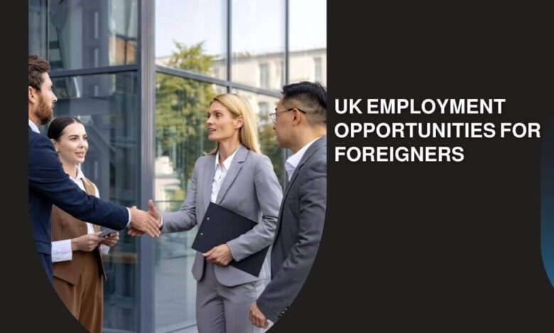 UK Employment Opportunities For Foreigners