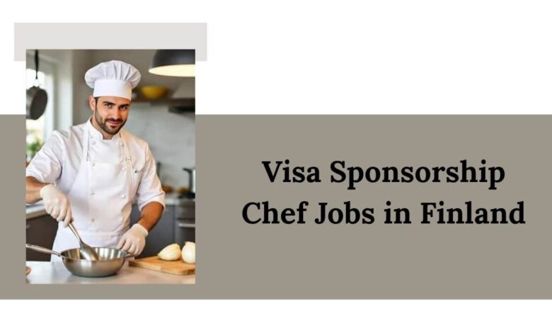 Visa Sponsorship Chef Jobs in Finland