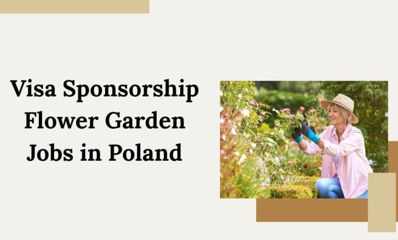 Visa Sponsorship Flower Garden Jobs in Poland