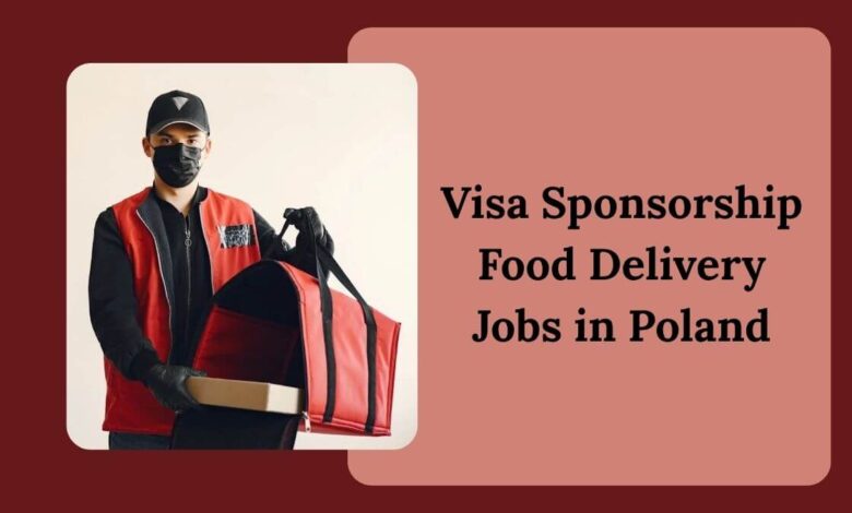 Visa Sponsorship Food Delivery Jobs in Poland