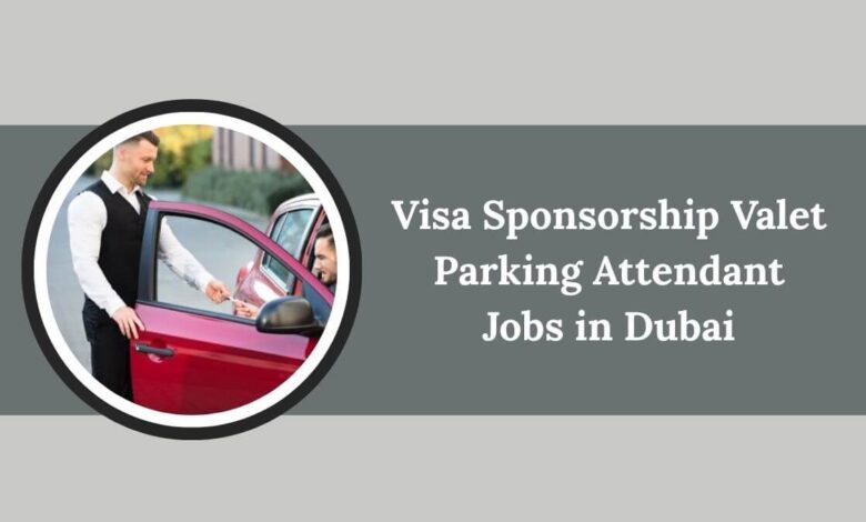Visa Sponsorship Valet Parking Attendant Jobs in Dubai