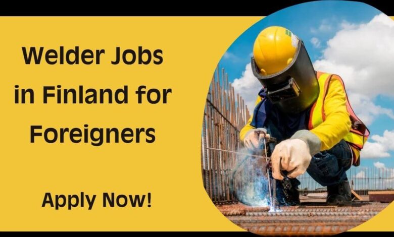 Welder Jobs in Finland for Foreigners