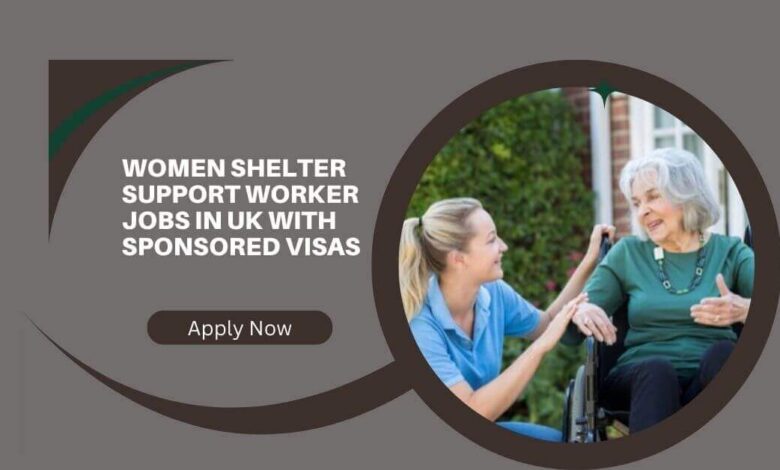 Women Shelter Support Worker Jobs In UK With Sponsored Visas