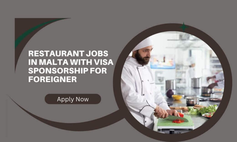 Restaurant Jobs in Malta with Visa Sponsorship For Foreigner
