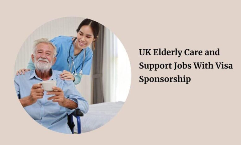 UK Elderly Care and Support Jobs With Visa Sponsorship