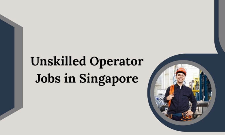 Unskilled Operator Jobs in Singapore