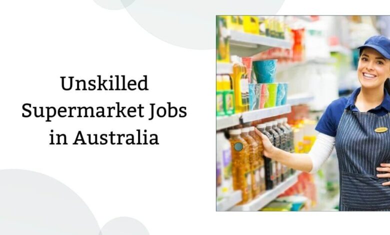 Unskilled Supermarket Jobs in Australia