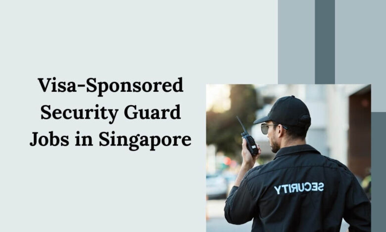 Visa-Sponsored Security Guard Jobs in Singapore